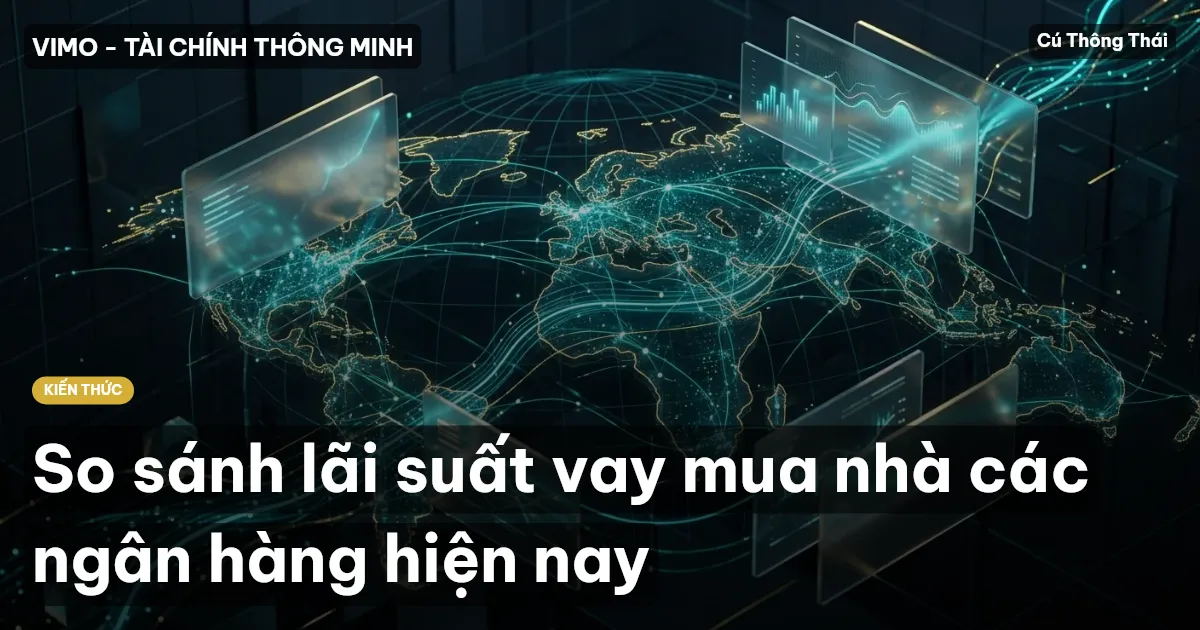So sánh lãi suất vay mua nhà các ngân hàng hiện nay
