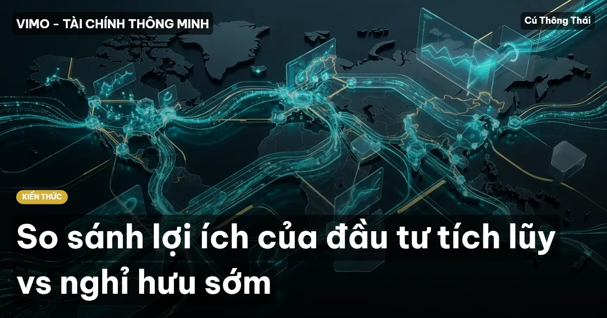 So sánh lợi ích của đầu tư tích lũy vs nghỉ hưu sớm