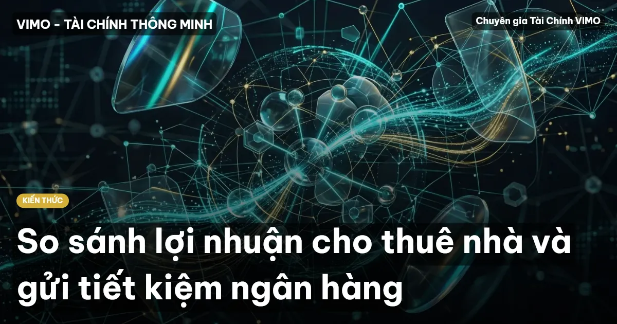 So sánh lợi nhuận cho thuê nhà và gửi tiết kiệm ngân hàng