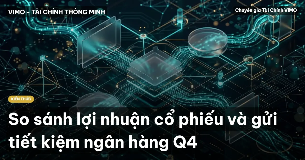 So sánh lợi nhuận cổ phiếu và gửi tiết kiệm ngân hàng Q4