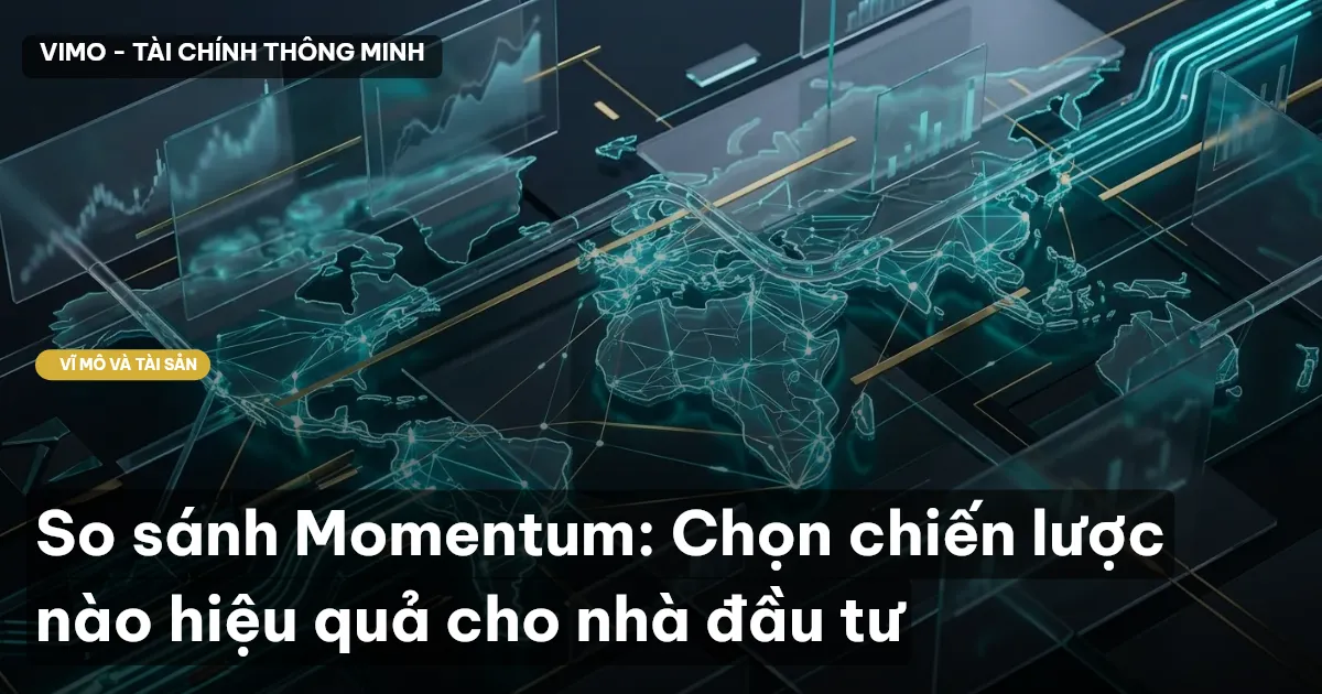 So sánh Momentum: Chọn chiến lược nào hiệu quả cho nhà đầu tư