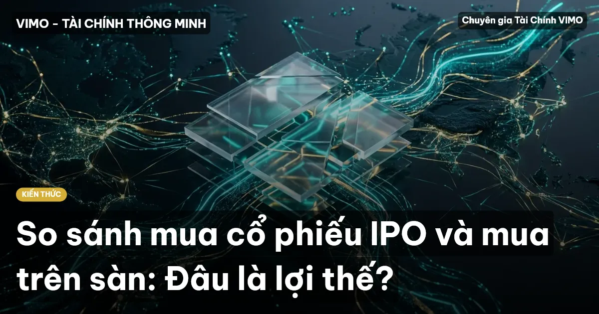 So sánh mua cổ phiếu IPO và mua trên sàn: Đâu là lợi thế?