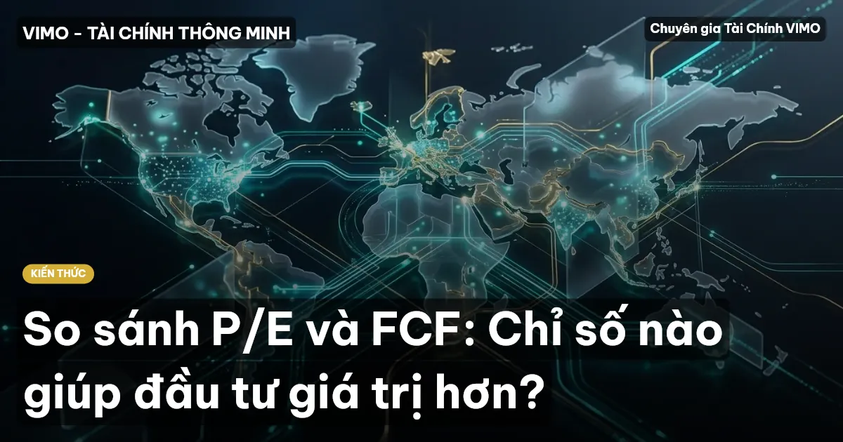 So sánh P/E và FCF: Chỉ số nào giúp đầu tư giá trị hơn?