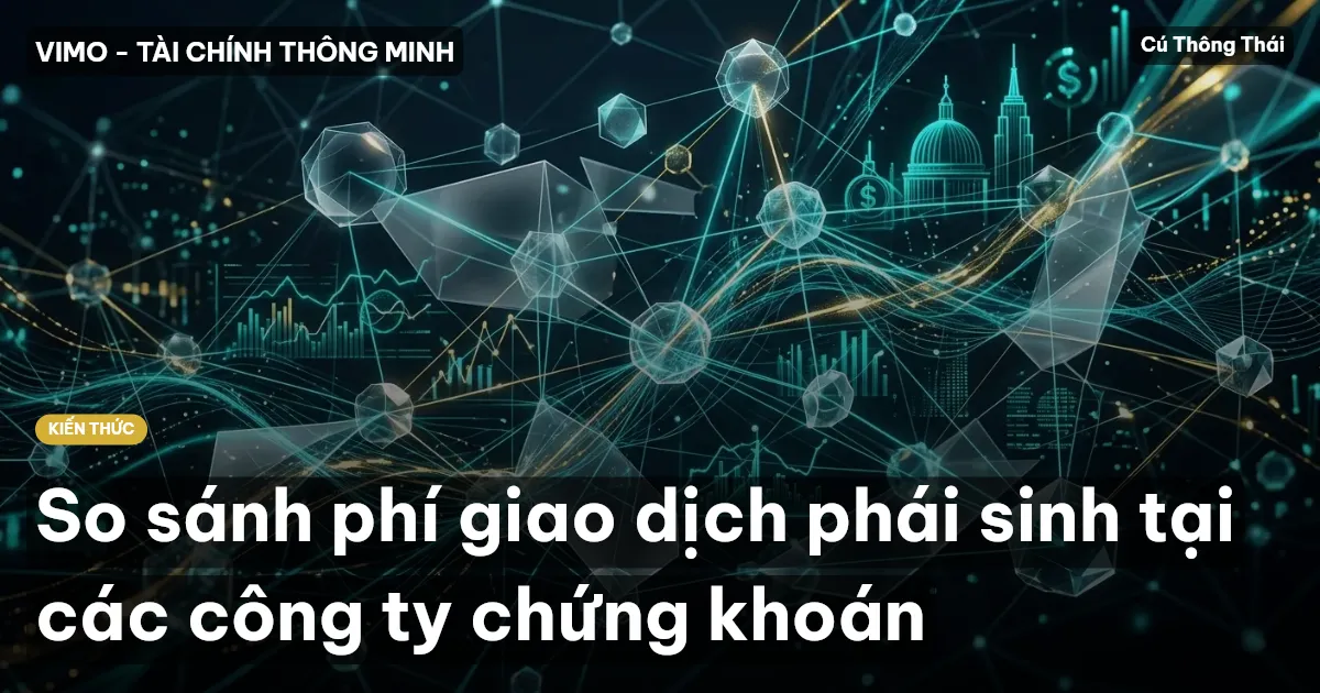 So sánh phí giao dịch phái sinh tại các công ty chứng khoán