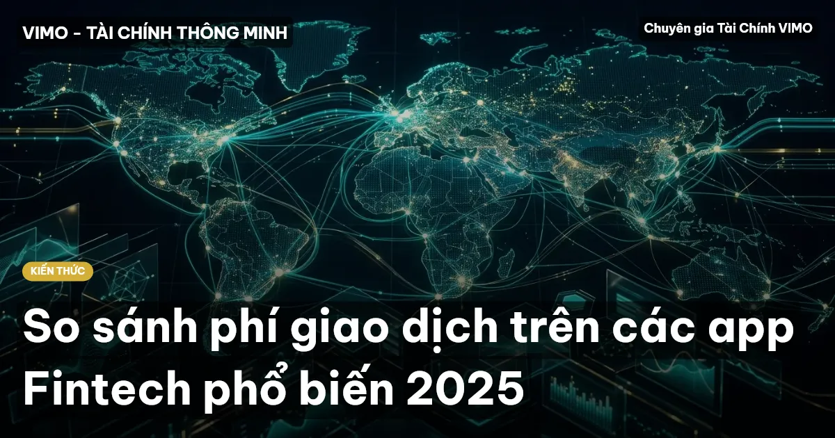 So sánh phí giao dịch trên các app Fintech phổ biến 2025