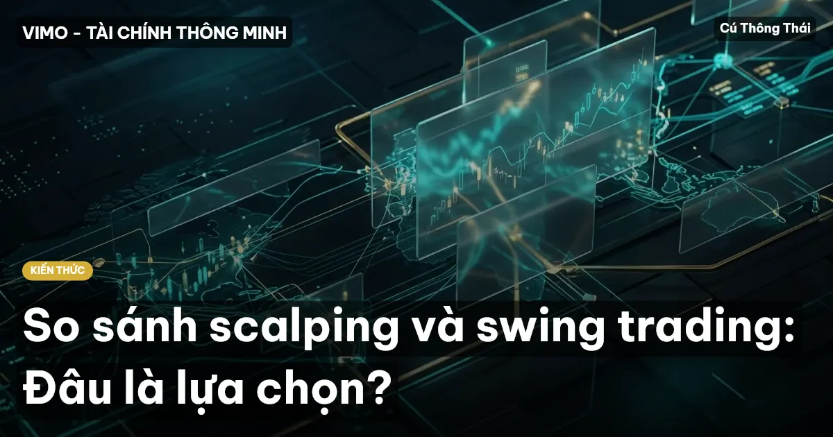 So sánh scalping và swing trading: Đâu là lựa chọn?