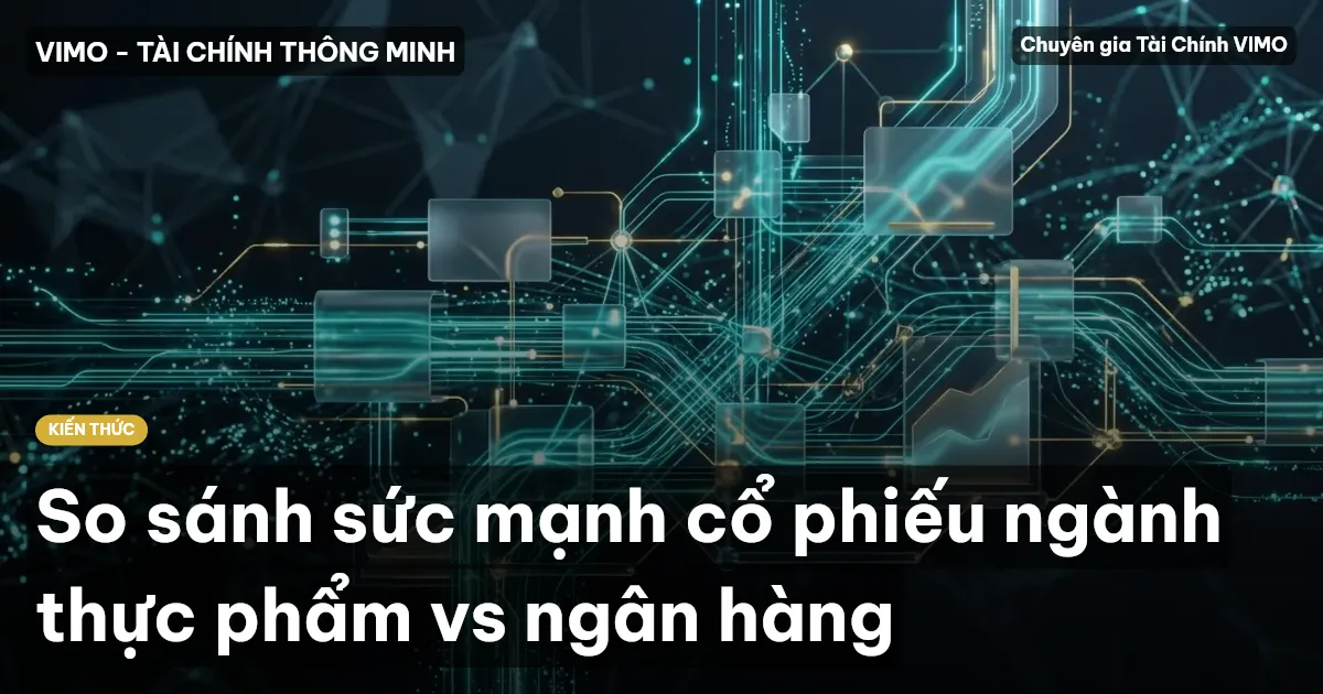 So sánh sức mạnh cổ phiếu ngành thực phẩm vs ngân hàng