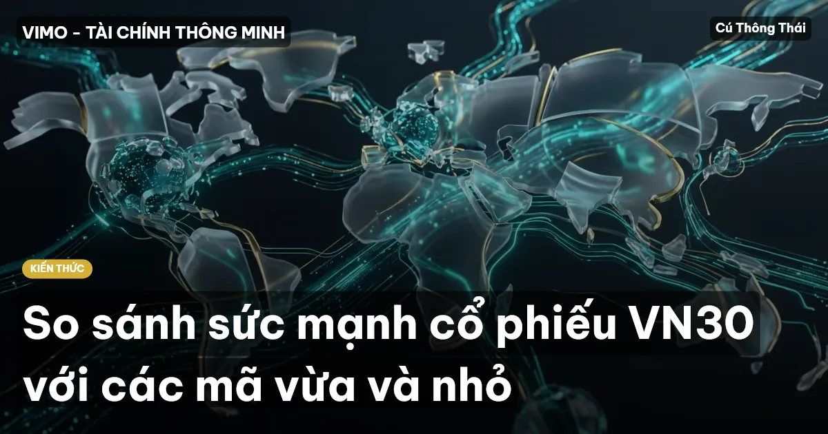 So sánh sức mạnh cổ phiếu VN30 với các mã vừa và nhỏ