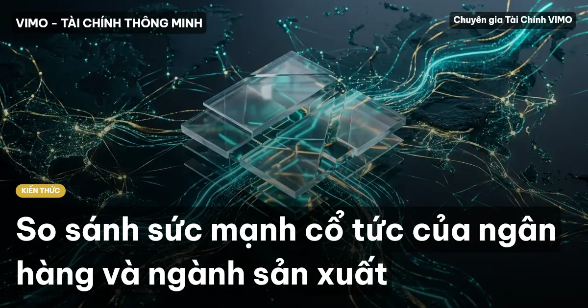 So sánh sức mạnh cổ tức của ngân hàng và ngành sản xuất