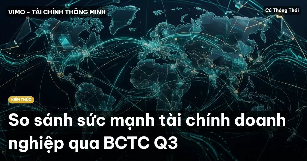 So sánh sức mạnh tài chính doanh nghiệp qua BCTC Q3