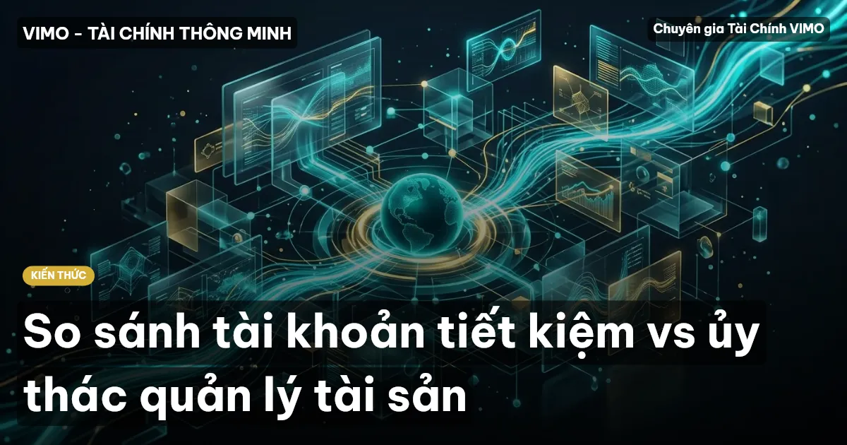So sánh tài khoản tiết kiệm vs ủy thác quản lý tài sản