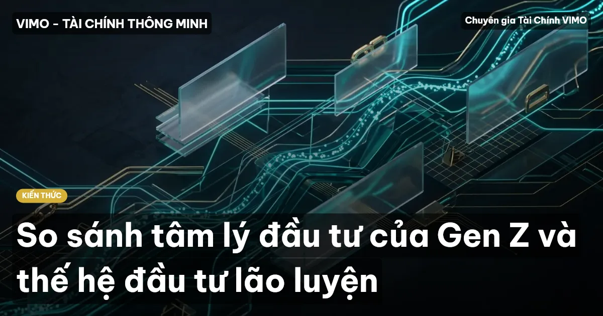 So sánh tâm lý đầu tư của Gen Z và thế hệ đầu tư lão luyện