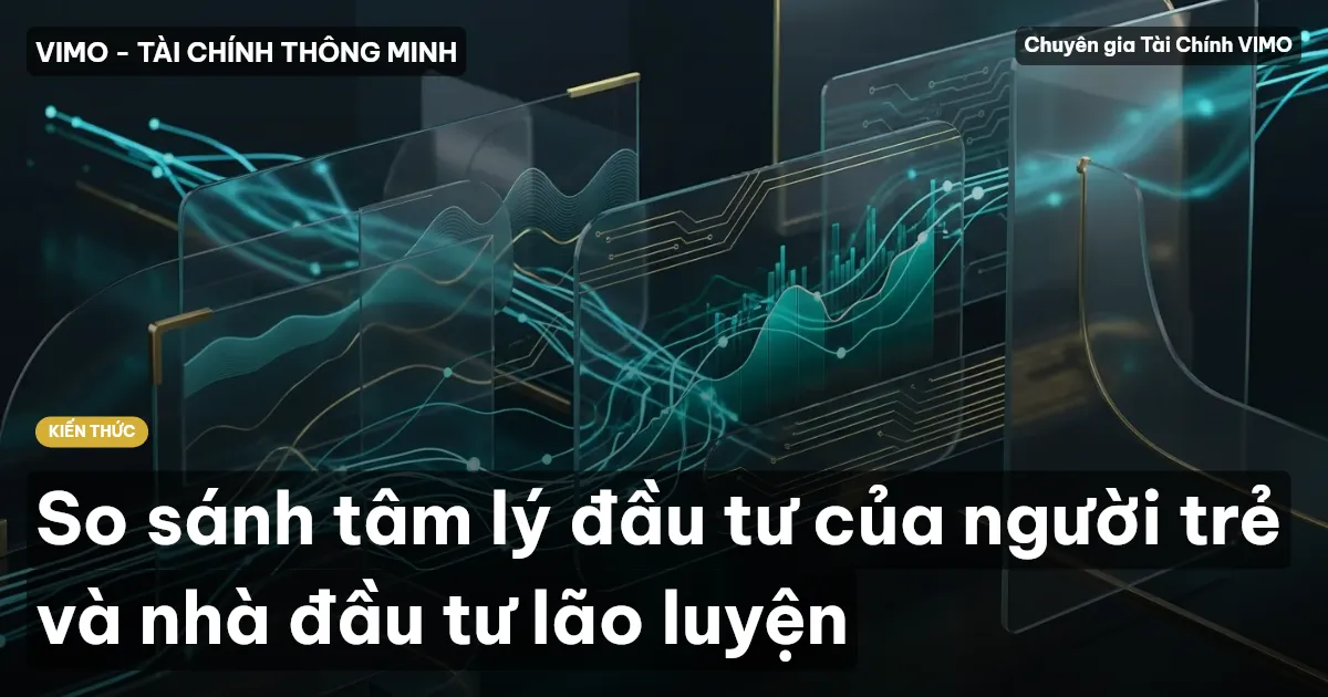 So sánh tâm lý đầu tư của người trẻ và nhà đầu tư lão luyện