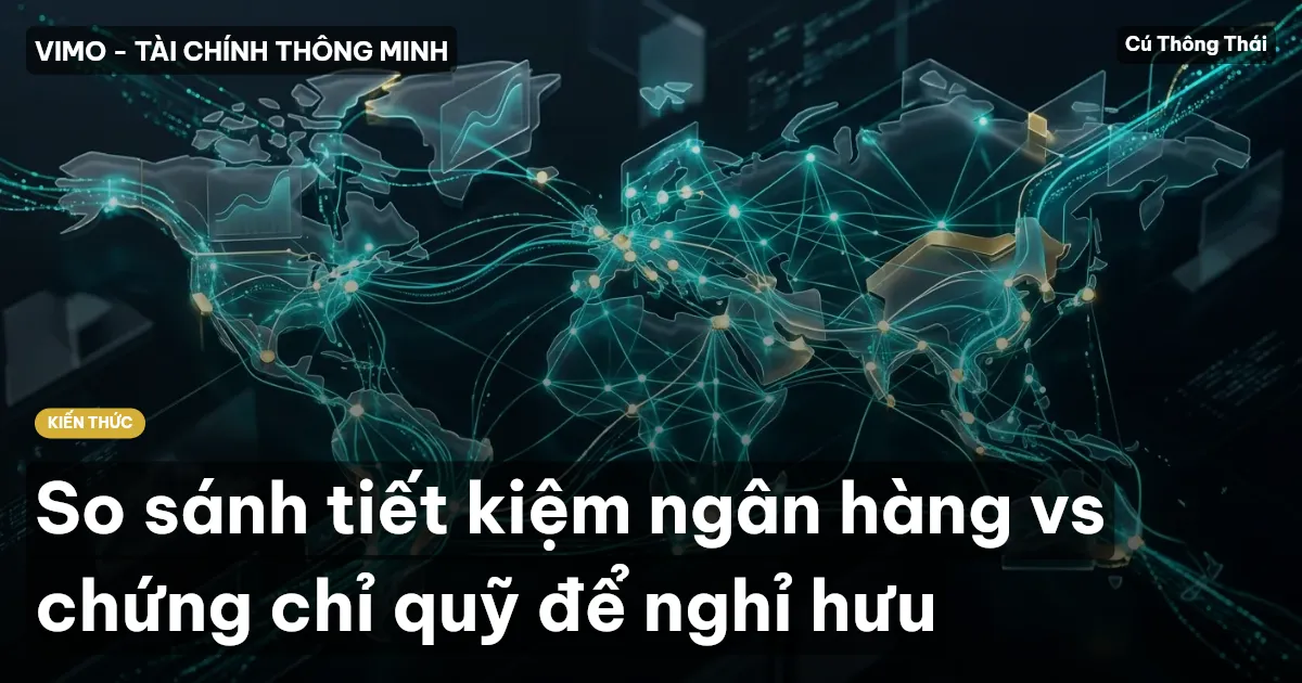 So sánh tiết kiệm ngân hàng vs chứng chỉ quỹ để nghỉ hưu