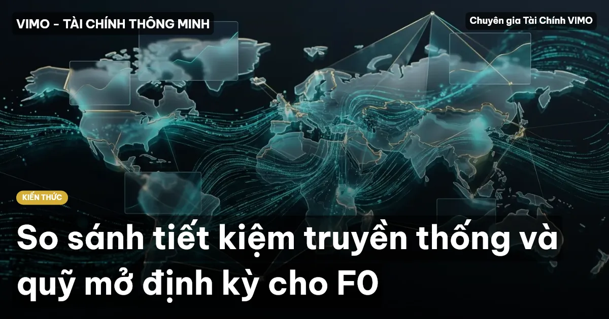 So sánh tiết kiệm truyền thống và quỹ mở định kỳ cho F0