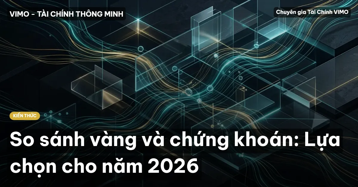 So sánh vàng và chứng khoán: Lựa chọn cho năm 2026