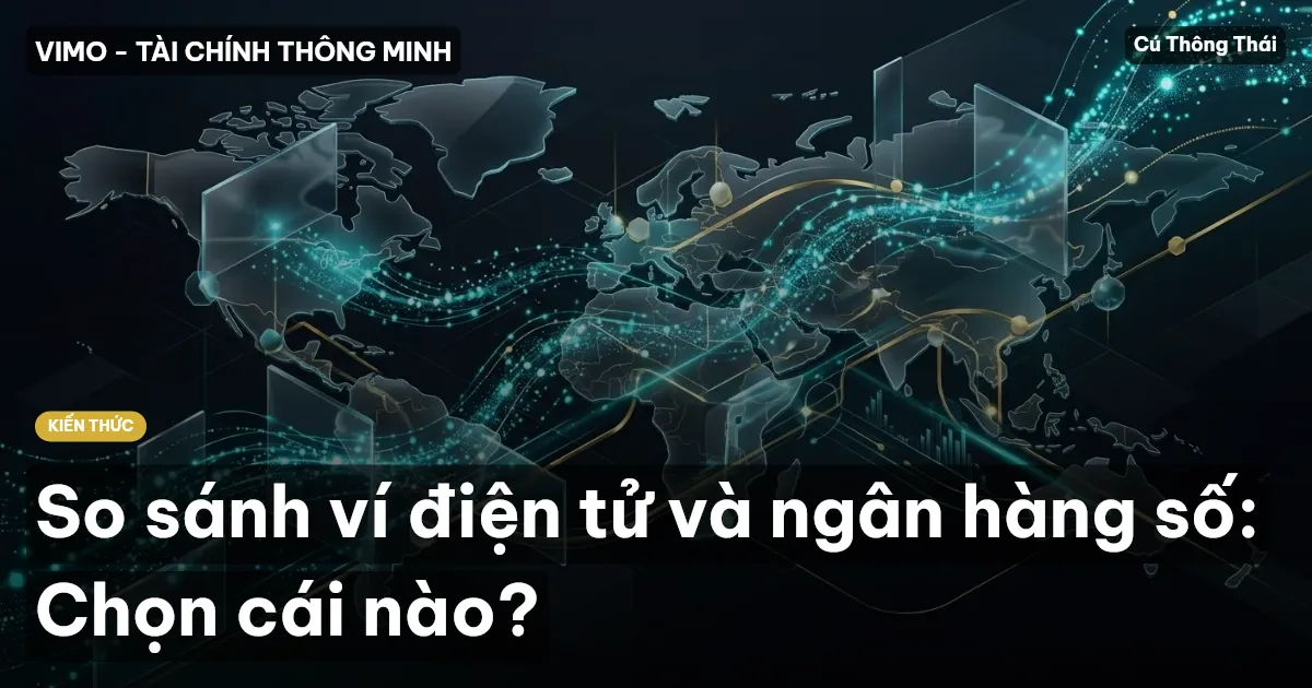 So sánh ví điện tử và ngân hàng số: Chọn cái nào?