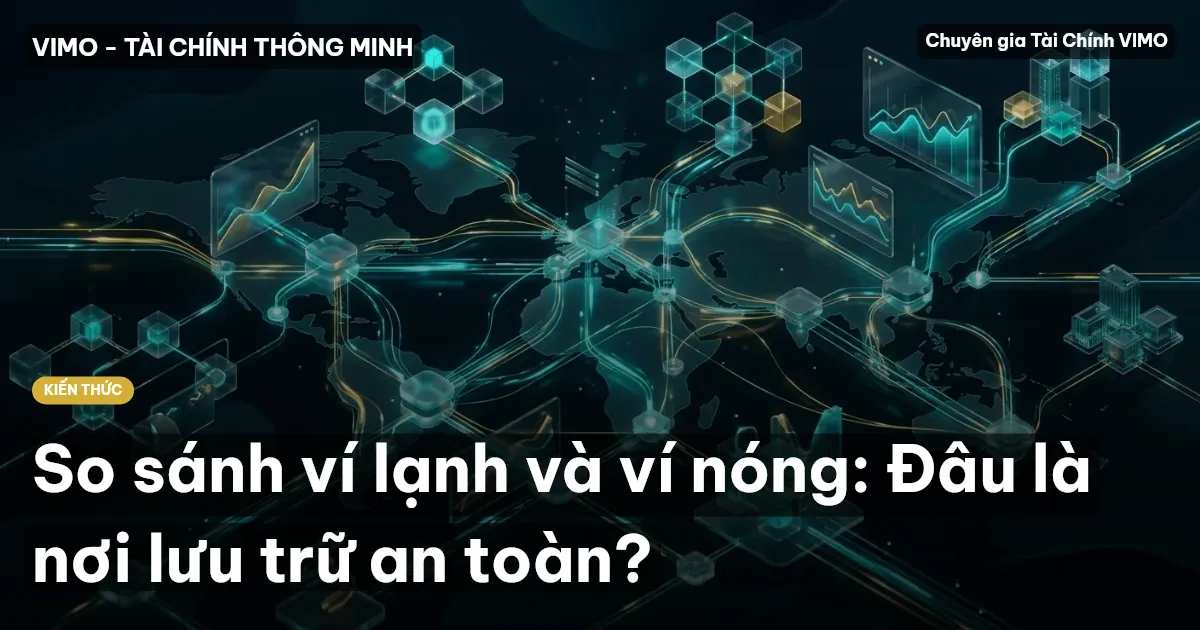 So sánh ví lạnh và ví nóng: Đâu là nơi lưu trữ an toàn?
