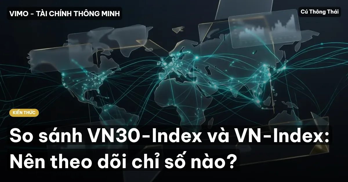 So sánh VN30-Index và VN-Index: Nên theo dõi chỉ số nào?