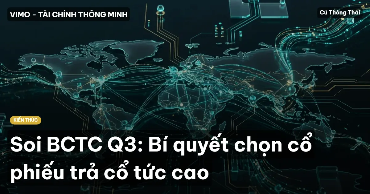 Soi BCTC Q3: Bí quyết chọn cổ phiếu trả cổ tức cao