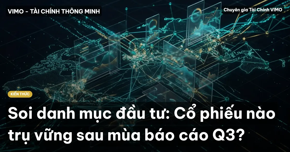 Soi danh mục đầu tư: Cổ phiếu nào trụ vững sau mùa báo cáo Q3?