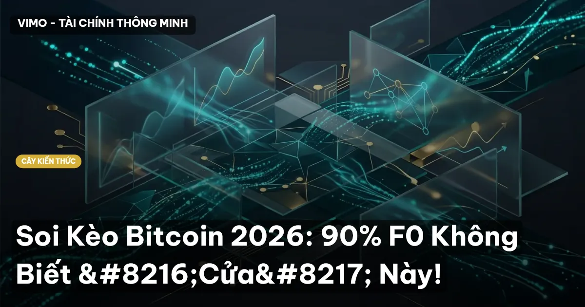 Soi Kèo Bitcoin 2026: 90% F0 Không Biết ‘Cửa’ Này!
