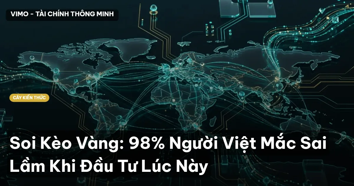 Soi Kèo Vàng: 98% Người Việt Mắc Sai Lầm Khi Đầu Tư Lúc Này