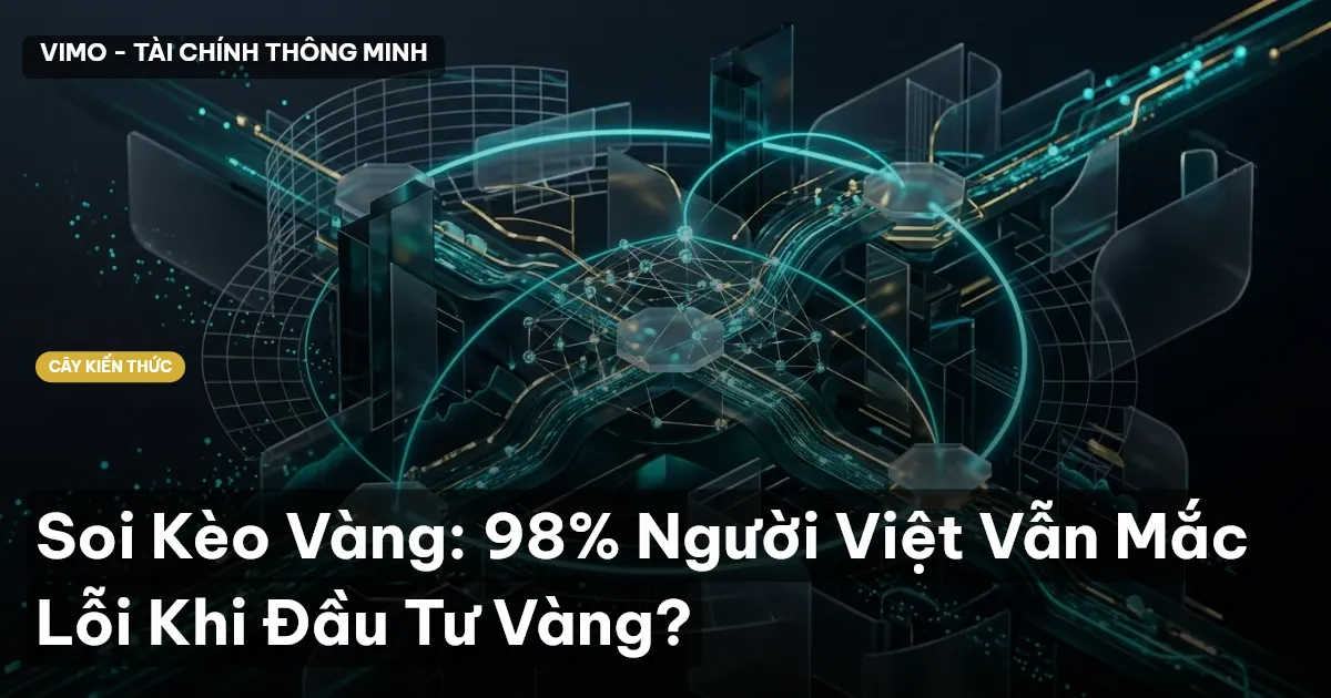 Soi Kèo Vàng: 98% Người Việt Vẫn Mắc Lỗi Khi Đầu Tư Vàng?