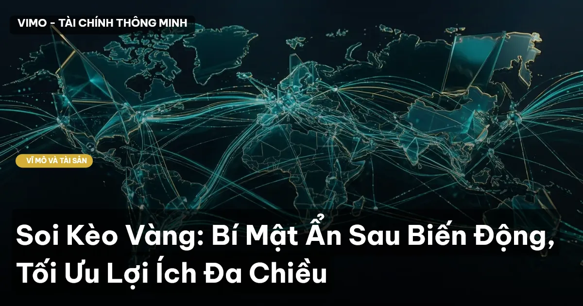 Soi Kèo Vàng: Bí Mật Ẩn Sau Biến Động, Tối Ưu Lợi Ích Đa Chiều