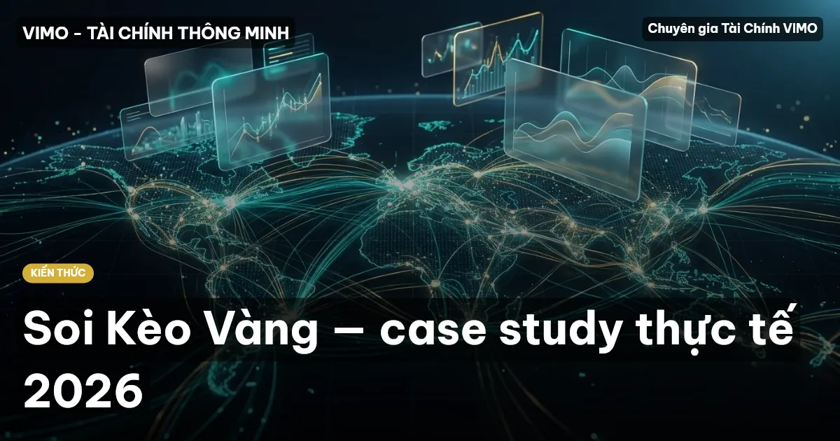 Soi Kèo Vàng: Case Study Thực Tế 2026