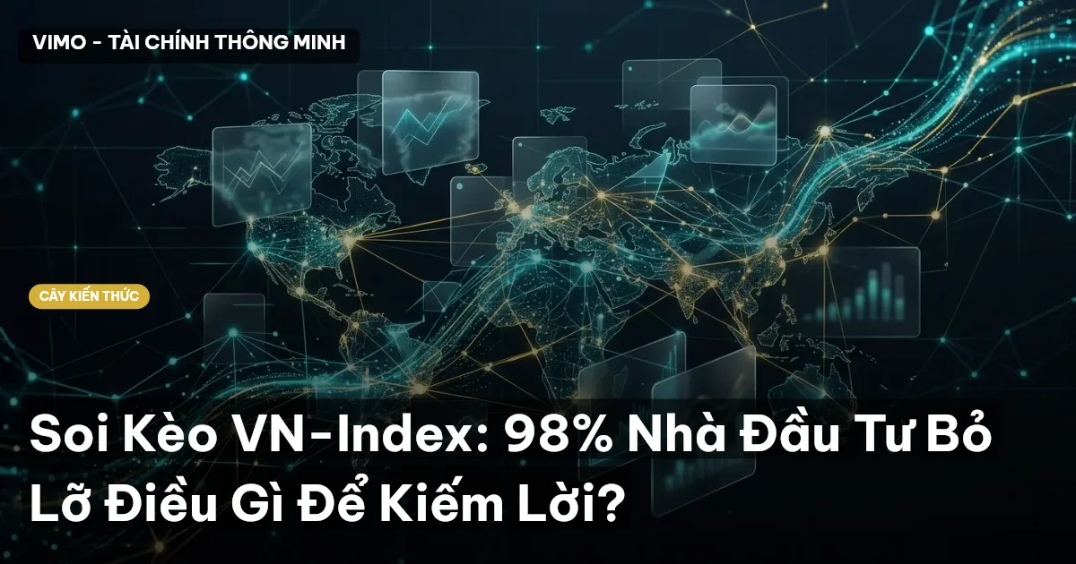Soi Kèo VN-Index: 98% Nhà Đầu Tư Bỏ Lỡ Điều Gì Để Kiếm Lời?