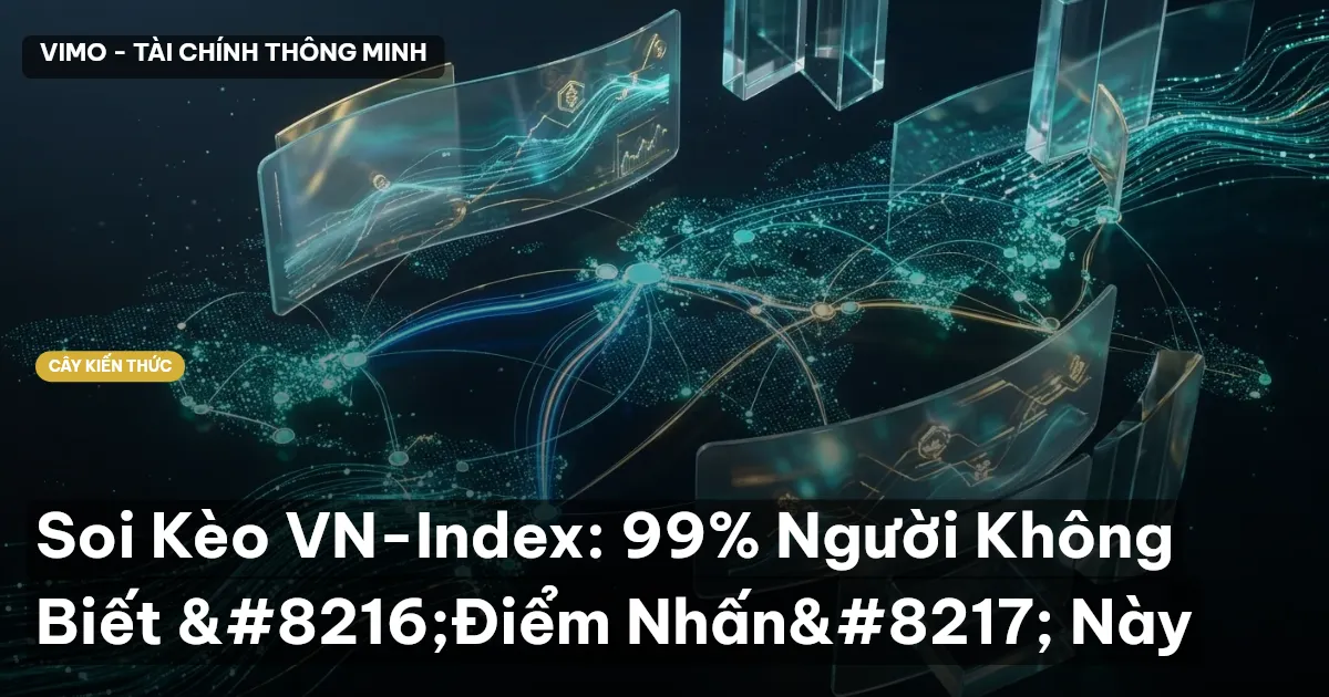 Soi Kèo VN-Index: 99% Người Không Biết ‘Điểm Nhấn’ Này