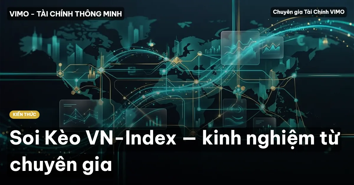 Soi Kèo VN-Index — kinh nghiệm từ chuyên gia