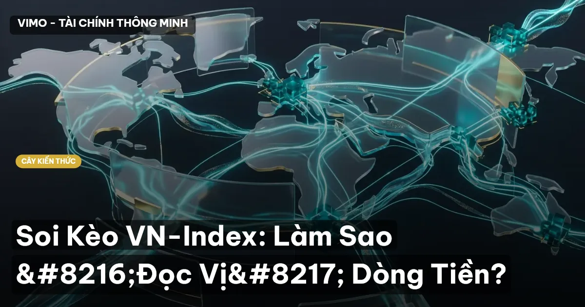 Soi Kèo VN-Index: Làm Sao ‘Đọc Vị’ Dòng Tiền?