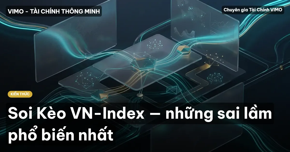 Soi Kèo VN-Index — những sai lầm phổ biến nhất