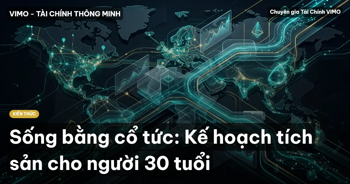 Sống bằng cổ tức: Kế hoạch tích sản cho người 30 tuổi