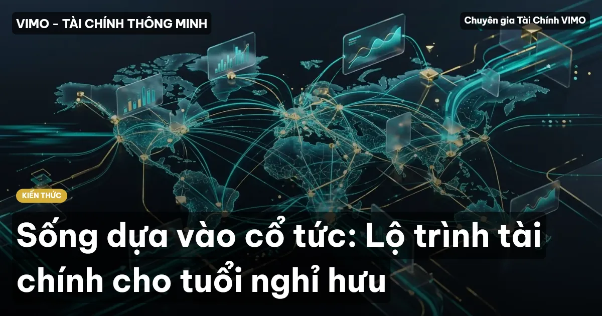 Sống dựa vào cổ tức: Lộ trình tài chính cho tuổi nghỉ hưu
