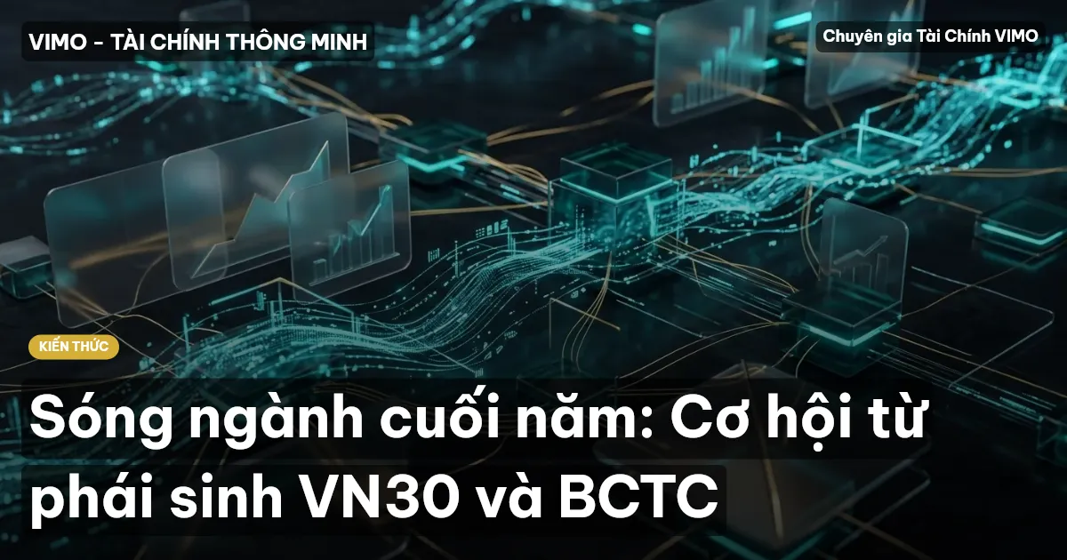 Sóng ngành cuối năm: Cơ hội từ phái sinh VN30 và BCTC