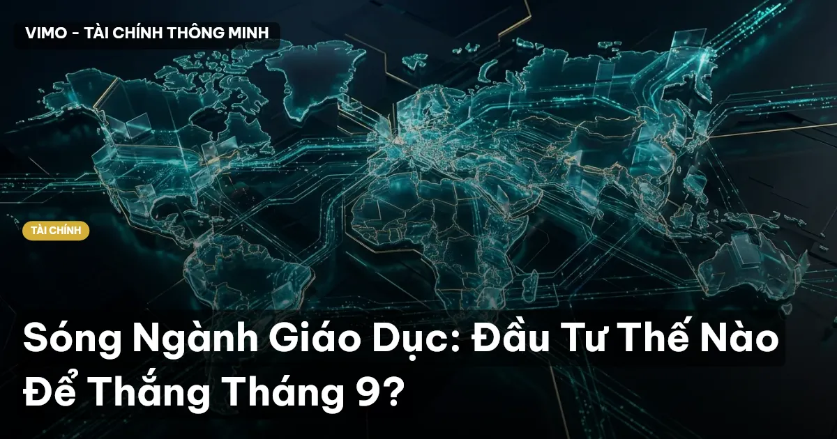 Sóng Ngành Giáo Dục: Đầu Tư Thế Nào Để Thắng Tháng 9?