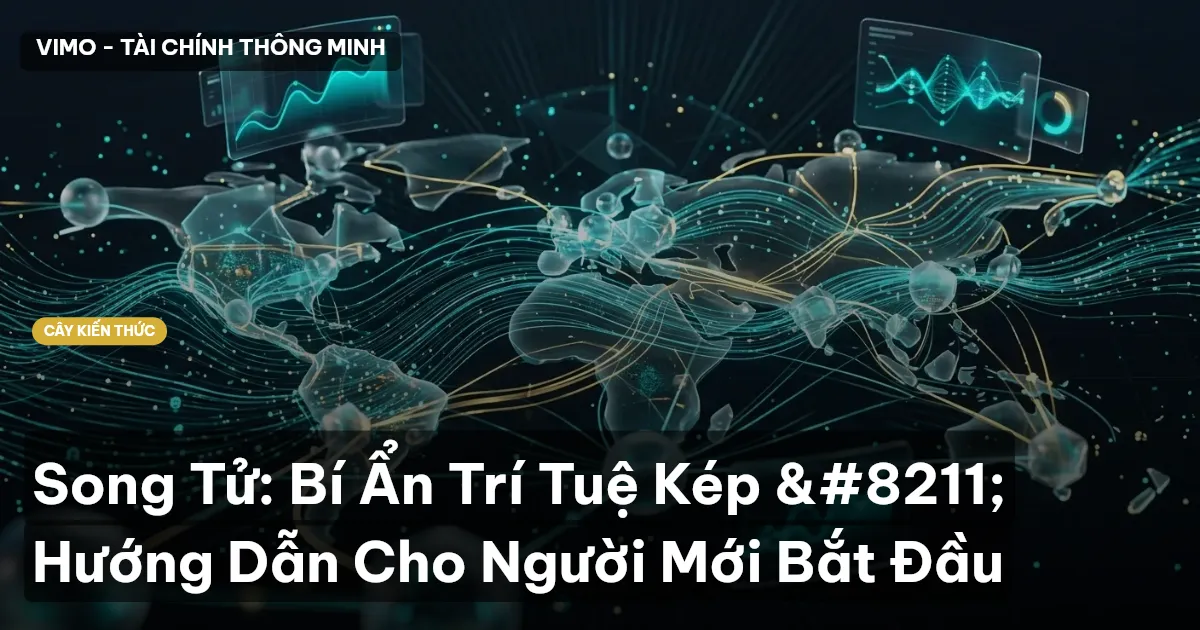 Song Tử: Bí Ẩn Trí Tuệ Kép – Hướng Dẫn Cho Người Mới Bắt Đầu