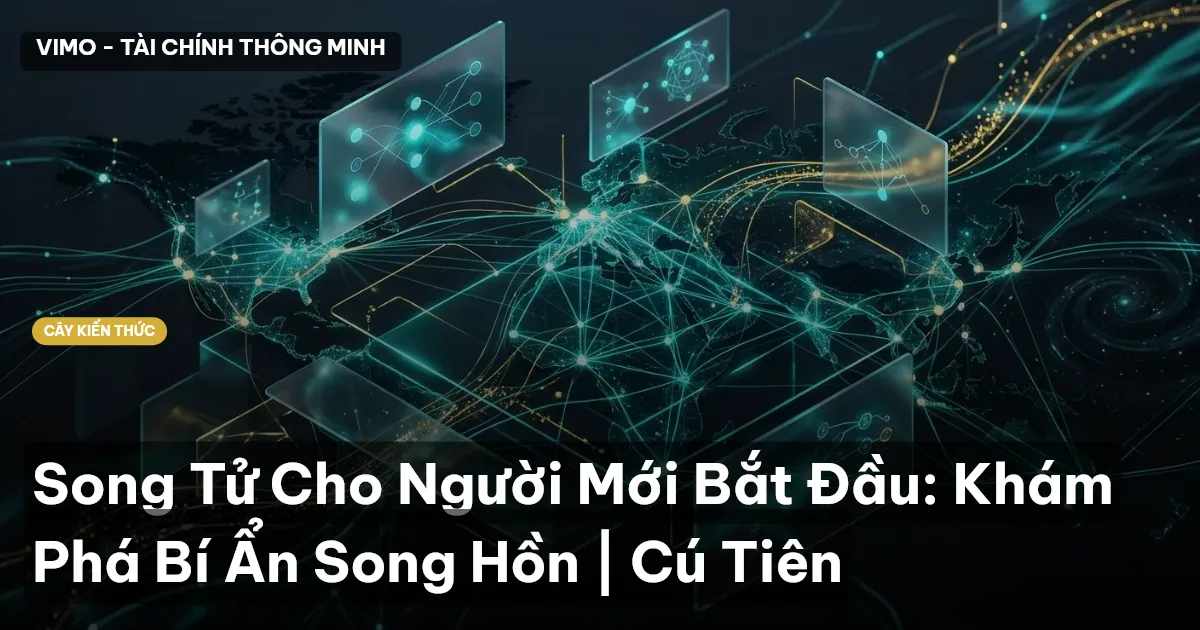 Song Tử Cho Người Mới Bắt Đầu: Khám Phá Bí Ẩn Song Hồn | Cú Tiên
