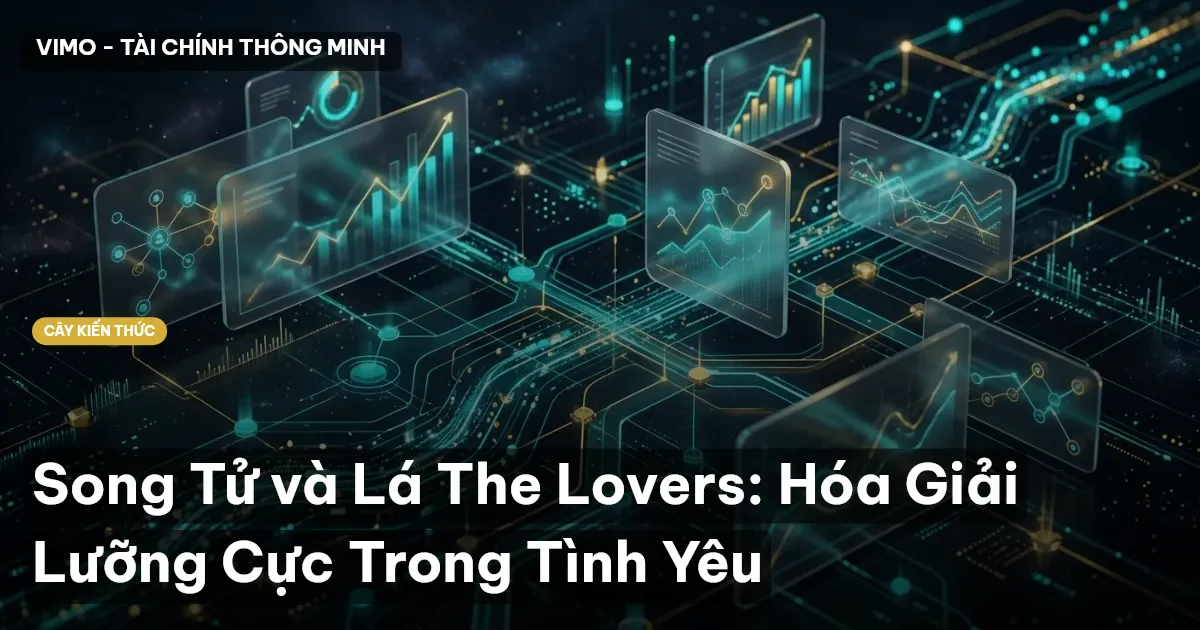 Song Tử và Lá The Lovers: Hóa Giải Lưỡng Cực Trong Tình Yêu