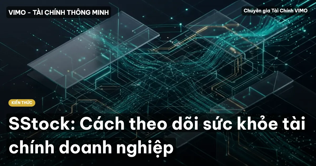 SStock: Cách theo dõi sức khỏe tài chính doanh nghiệp