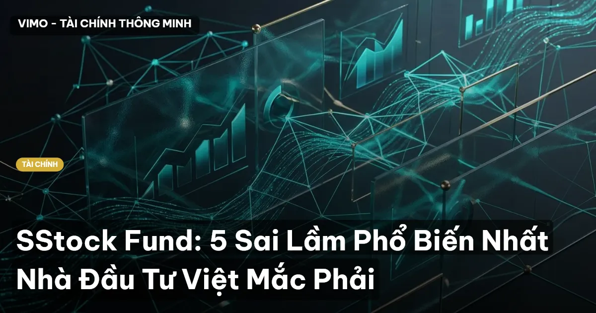 SStock Fund: 5 Sai Lầm Phổ Biến Nhất Nhà Đầu Tư Việt Mắc Phải