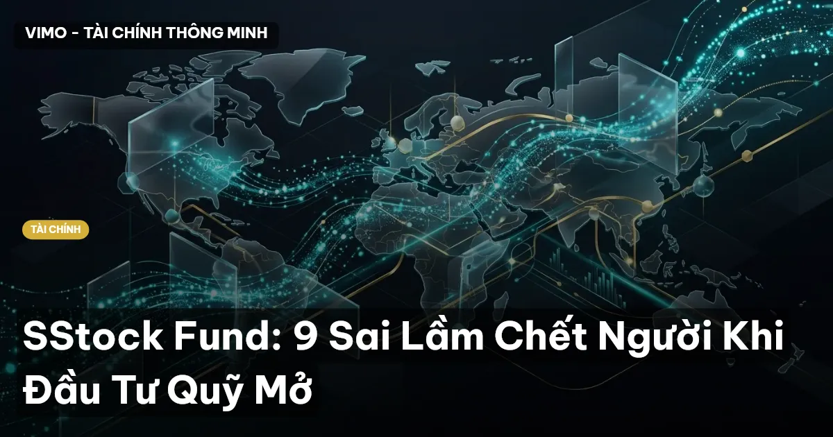 SStock Fund: 9 Sai Lầm Chết Người Khi Đầu Tư Quỹ Mở