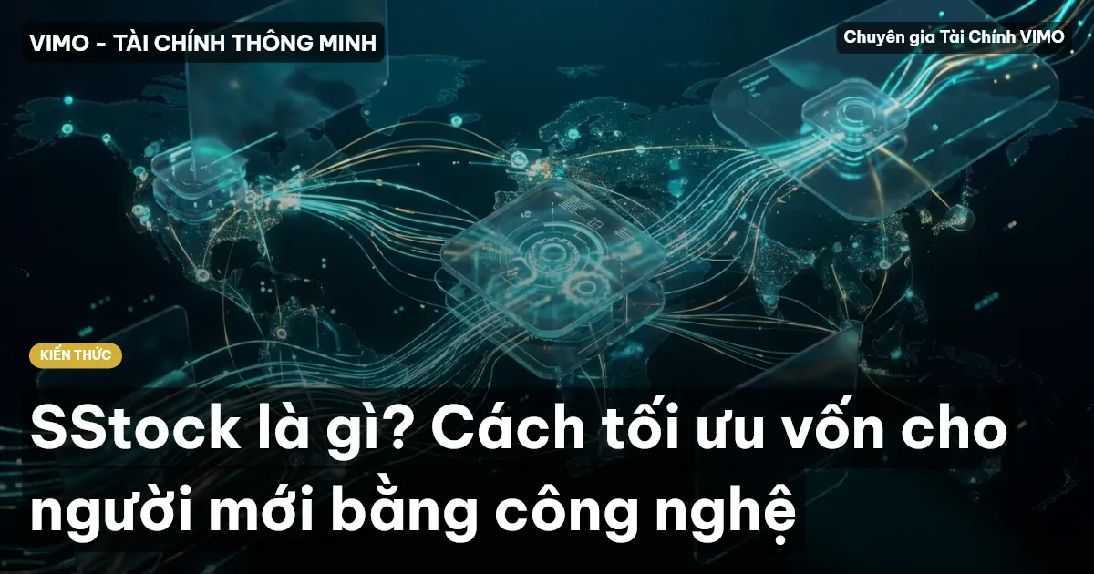 SStock là gì? Cách tối ưu vốn cho người mới bằng công nghệ