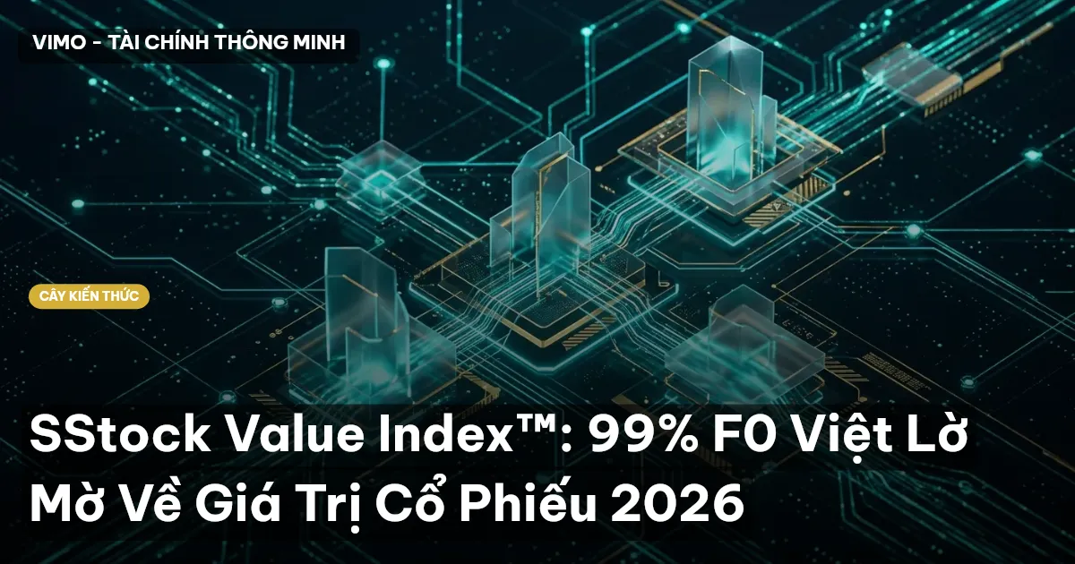 SStock Value Index™: 99% F0 Việt Lờ Mờ Về Giá Trị Cổ Phiếu 2026