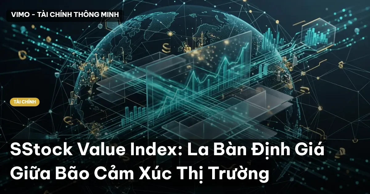SStock Value Index: La Bàn Định Giá Giữa Bão Cảm Xúc Thị Trường