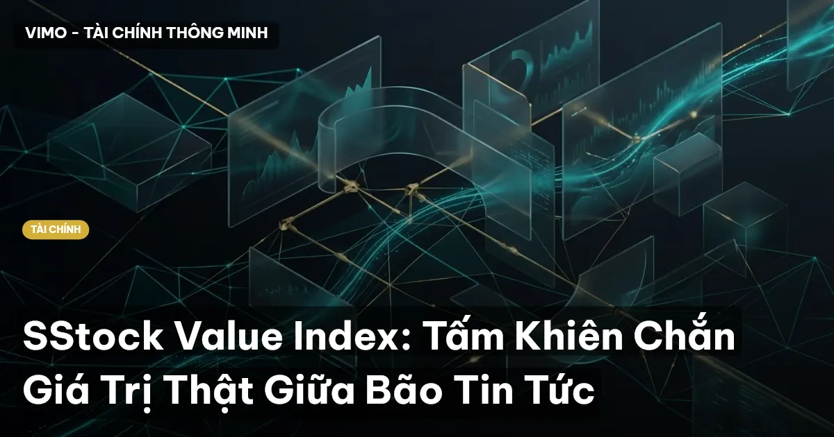 SStock Value Index: Tấm Khiên Chắn Giá Trị Thật Giữa Bão Tin Tức
