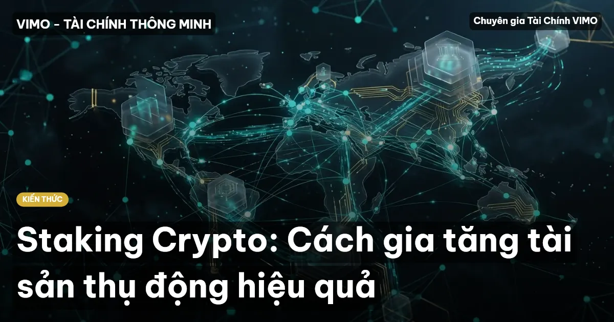 Staking Crypto: Cách gia tăng tài sản thụ động hiệu quả